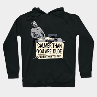 Calmer Than You Dude Hoodie